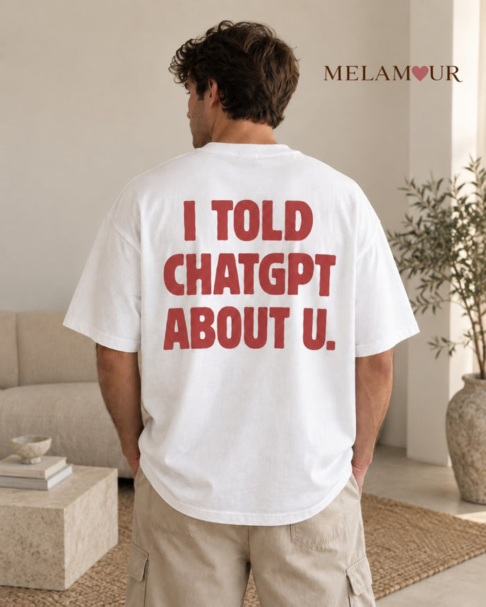 I Told ChatGPT About U | Homem