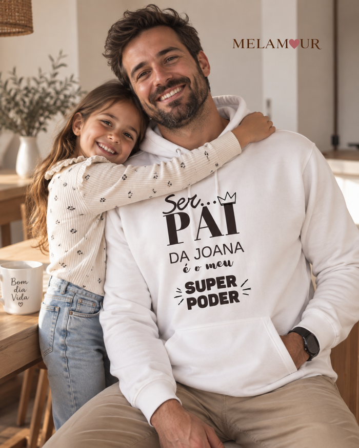 Sweat com capuz branca Ser Pai é o Meu Super Poder com a frase Ser Pai da Joana é o meu super poder e uma coroa